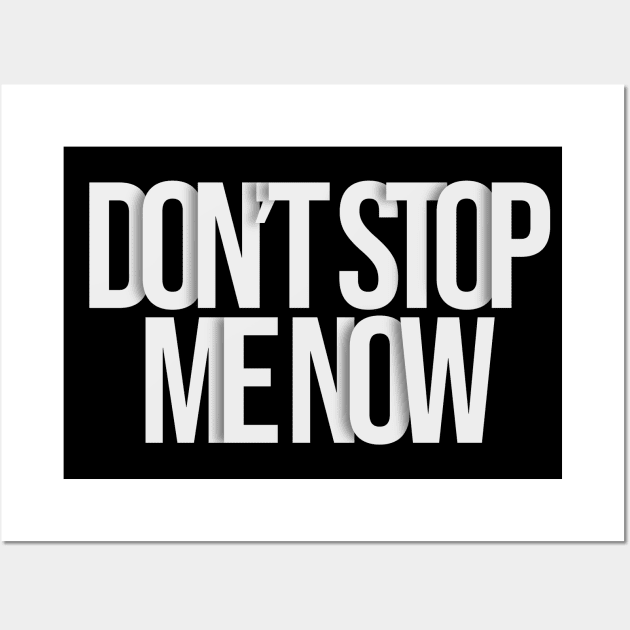 dont stop me now typography Wall Art by KondeHipe